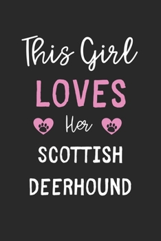 This Girl Loves Her Scottish Deerhound: Lined Journal, 120 Pages, 6 x 9, Funny Scottish Deerhound Gift Idea, Black Matte Finish (This Girl Loves Her Scottish Deerhound Journal)