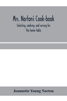 Paperback Mrs. Norton's cook-book; selecting, cooking, and serving for the home table Book