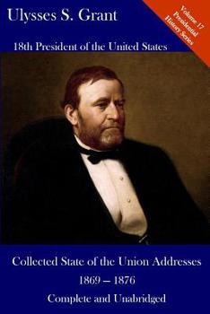 Paperback Ulysses S. Grant: Collected State of the Union Addresses 1869 - 1876: Volume 17 of the Del Lume Executive History Series Book