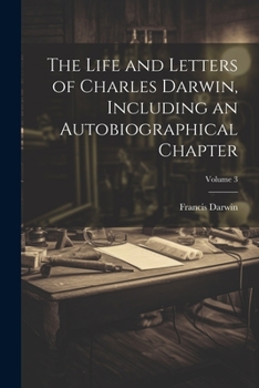 Paperback The Life and Letters of Charles Darwin, Including an Autobiographical Chapter; Volume 3 Book