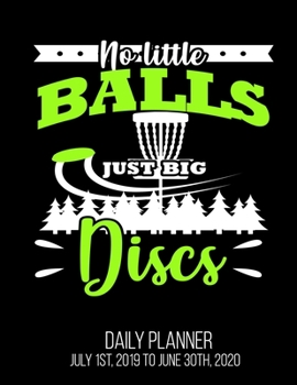 Paperback No Little Balls Just Big Discs Daily Planner July 1st, 2019 To June 30th, 2020: Funny Golf Golfer Golfing Men Daily Planner Book