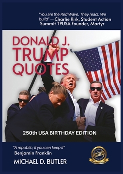 Donald J. Trump Quotes: 250TH USA BIRTHDAY EDITION Compiled by Michael D. Butler (Beyond Quote Books)