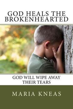 Paperback God Heals the Brokenhearted: God Will Wipe Away Their Tears Book