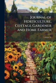 Paperback Journal of Horticulture, Cottage Gardener and Home Farmer; Volume 37 Book