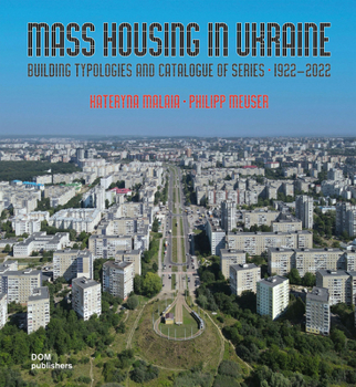 Hardcover Mass Housing in Ukraine: Building Typologies and Catalogue of Series 1922-2022 Book