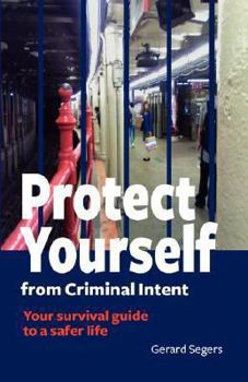 Paperback Protect Yourself from Criminal Intent: Your Survival Guide to a Safer Life Book