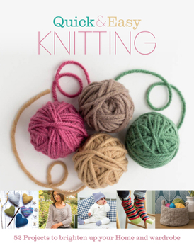 Hardcover Quick and Easy Knitting: 52 Projects to Brighten Up Your Home and Wardrobe Book