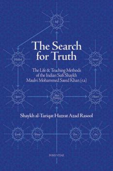 The Search for Truth: The Life  Methods of the Indian Sufi Shaykh Maulvi Muhammad Saeed Khan