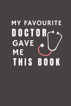 Paperback My Favourite Doctor Gave Me This Book: Funny Gift from Dentist To Customers, Friends and Family - Pocket Lined Notebook To Write In Book