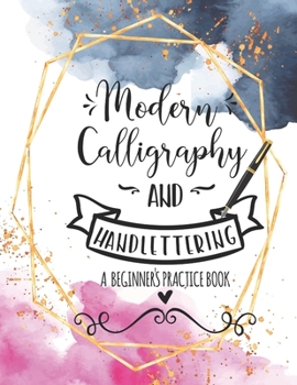 Paperback Modern Calligraphy and Handlettering A Beginner's Practice Book: Handwriting Practice for Adults Cursive Writing Practice Sheets with Different Cursiv Book