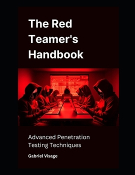 Paperback The Red Teamer's Handbook: Advanced Penetration Testing Techniques Book