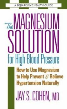 Paperback The Magnesium Solution for High Blood Pressure: How to Use Magnesium to Help Prevent & Relieve Hypertension Naturally Book