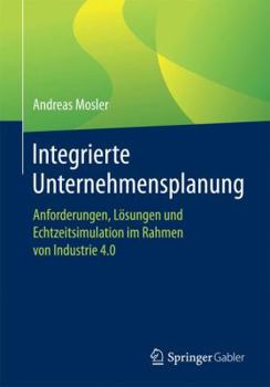 Paperback Integrierte Unternehmensplanung: Anforderungen, Lösungen Und Echtzeitsimulation Im Rahmen Von Industrie 4.0 [German] Book