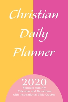 Christian Daily Planner 2020: Spiritual Monthly Calendar and Devotional with Inspirational Bible Quotes