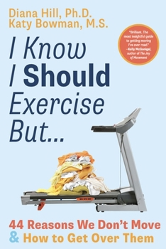 I Know I Should Exercise, But...: 44 Reasons We Don't Move More and How to Get Over Them