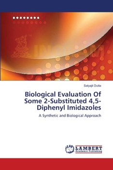 Paperback Biological Evaluation Of Some 2-Substituted 4,5-Diphenyl Imidazoles Book