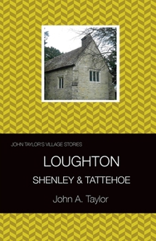 John Taylor's Village Stories: 3 Loughton, Shenley & Tattenhoe