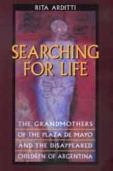 Paperback Searching for Life: The Grandmothers of the Plaza de Mayo and the Disappeared Children of Argentina Book