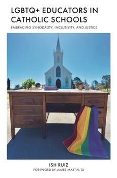 Paperback LGBTQ+ Educators in Catholic Schools: Embracing Synodality, Inclusivity, and Justice Book