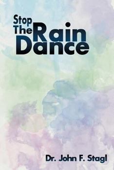 Stop the Rain Dance: To Secure Financial Freedom, True Happiness and a Romantic Love Life - Now - Before It's Too Late