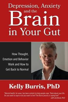 Paperback Depression Anxiety and the Brain in Your Gut: How Thought, Emotion and Behavior Work and How to Get Back to Normal Book