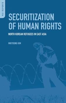 Hardcover Securitization of Human Rights: North Korean Refugees in East Asia Book