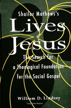 Shailer Mathew's Lives of Jesus: The Search for a Theological Foundation for the Social Gospel