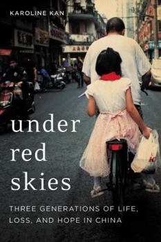 Hardcover Under Red Skies: Three Generations of Life, Loss, and Hope in China Book