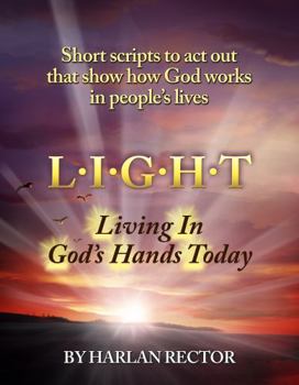 Paperback L.I.G.H.T. Living In God’s Hands Today: Short scripts to act out that show how God works in people’s lives Book
