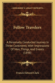 Paperback Fellow Travelers: A Personally Conducted Journey In Three Continents, With Impressions Of Men, Things, And Events (1898) Book