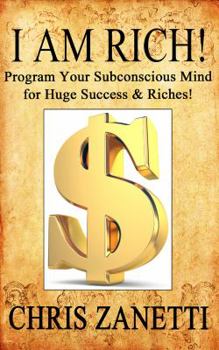 Paperback I Am Rich!: Directly Programming Your Subconscious Mind for Huge Success and Riches Book