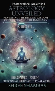 ASTROLOGY UNVEILED: Revealing the Hidden Wisdom of Planets and the Inner Sky Series XIX