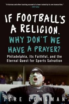 Paperback If Football's a Religion, Why Don't We Have a Prayer?: Philadelphia, Its Faithful, and the Eternal Quest for Sports Salvation Book