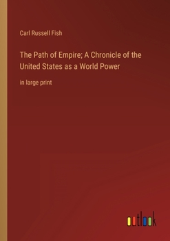 Paperback The Path of Empire; A Chronicle of the United States as a World Power: in large print Book