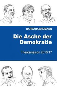 Paperback Die Asche der Demokratie: Theatersaison 2016/17 [German] Book