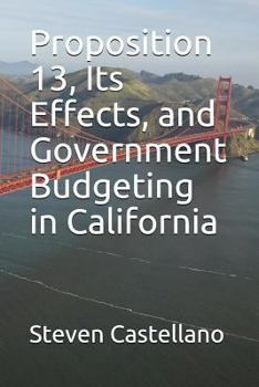 Paperback Proposition 13, Its Effects, and Government Budgeting in California Book