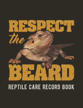 Paperback Respect The Beard: Reptile Care Record Book For Pet Bearded Dragon Book