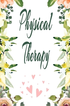 Physical Therapy: Physical Therapist Notebook,  Journal Or Diary To Write In - Perfect Thanksgiving Birthday Appreciation Gift Ideas For Physical Therapists & Physical Therapy Assistant Students.