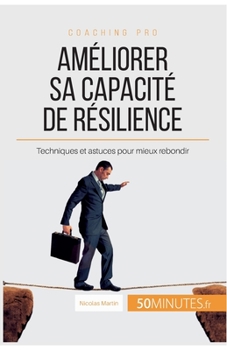 Paperback Améliorer sa capacité de résilience: Techniques et astuces pour mieux rebondir [French] Book