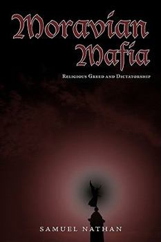 Hardcover Moravian Mafia: Religious Greed and Dictatorship Book