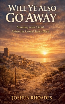 Paperback Will Ye Also Go Away - Standing with Christ When the Crowd Turns Back Book