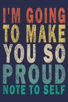 I'm Going To Make You So Proud Note To Self: Vintage Motivational Gifts Journal