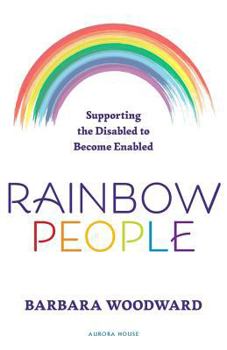 Paperback Rainbow People - Supporting the Disabled to Become Enabled: True stories of empowerment for the disabled Book