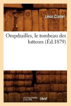 Paperback Ompdrailles, Le Tombeau Des Lutteurs (Éd.1879) [French] Book