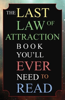 Paperback The Last Law of Attraction Book You'll Ever Need To Read: The Missing Key To Finally Tapping Into The Universe And Manifesting Your Desires Book