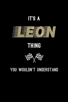 It's A Leon Thing, You Wouldn't Understand: Personalized Notebook Journal With Name Blank Lined Customized Diary Logbook Gifts