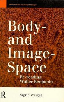 Paperback Body-and Image-Space: Re-Reading Walter Benjamin Book