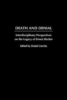 Death and Denial: Interdisciplinary Perspectives on the Legacy of Ernest Becker