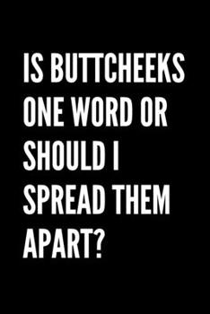 Paperback Is Buttcheeks One Word Or Should I Spread Them Apart? - Funny Sarcastic Journal/Notebook: Funny Sarcastic Journal/Notebook 6x9 Book