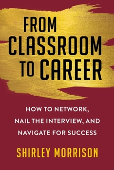 Paperback From Classroom to Career: How to Network, Nail the Interview, and Navigate for Success Book